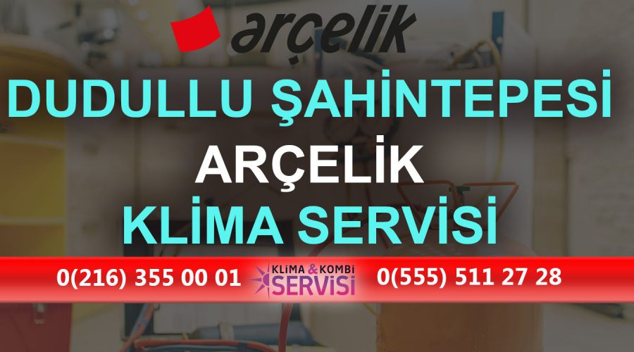 Dudullu Şahintepesi Arçelik Klima Servisi